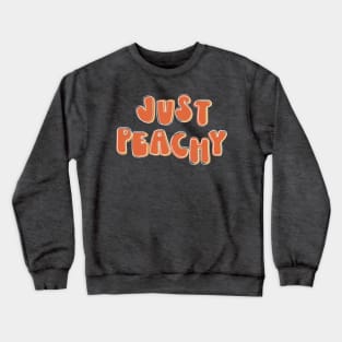 Just Peachy - retro font and colors with vintage slang Crewneck Sweatshirt